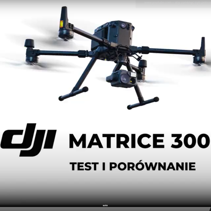 DJI Matrice 300 - test i porównanie drona z segmentu Enterprise